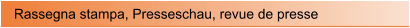 Rassegna stampa, Presseschau, revue de presse